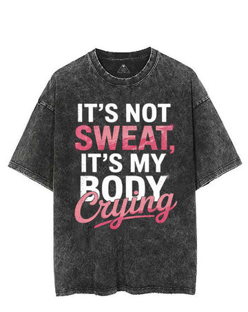 IT'S NOT SWEAT, IT'S MY BODY CRYING VINTAGE GYM SHIRT