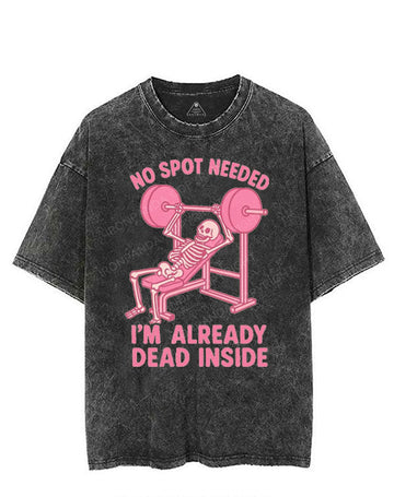 NO SPOT NEEDED I'M ALREADY DEAD INSIDE VINTAGE GYM SHIRT