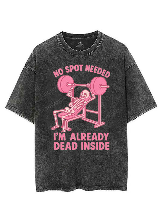 NO SPOT NEEDED I'M ALREADY DEAD INSIDE VINTAGE GYM SHIRT