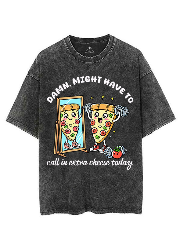 DAMN, MIGHT HAVE TO CALL IN EXTRA CHEESE TODAY VINTAGE GYM SHIRT