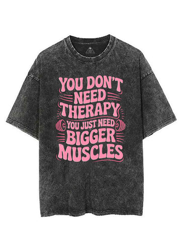 YOU DON'T NEED THERAPY YOU JUST NEED BIGGER MUSCLES VINTAGE GYM SHIRT