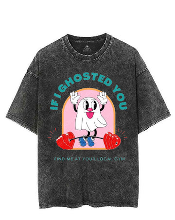 IF I GHOSTED YOU FIND ME AT YOUR LOCAL GYM VINTAGE GYM SHIRT