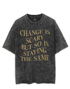 CHANGE IS SCARY BUT SO IS STAYING THE SAME VINTAGE GYM SHIRT