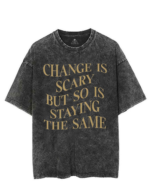 CHANGE IS SCARY BUT SO IS STAYING THE SAME VINTAGE GYM SHIRT