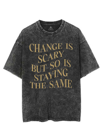 CHANGE IS SCARY BUT SO IS STAYING THE SAME VINTAGE GYM SHIRT