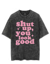 SHUT UP YOU LOOK GOOD VINTAGE GYM SHIRT
