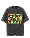 I WORKOUT TO BURN OFF THE CRAZY VINTAGE GYM SHIRT