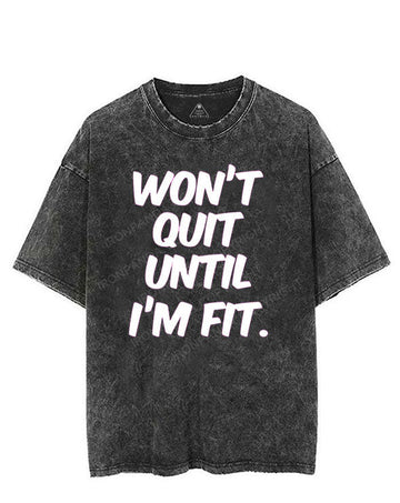 WON'T QUIT UNTIL I'M FIT VINTAGE GYM SHIRT