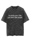 I'M PRETTY SURE I LIKE GYM MORE THAN PEOPLE VINTAGE GYM SHIRT