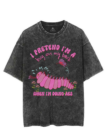 I PRETEND I'M A BUG ON MY BACK WHEN I'M DOING ABS VINTAGE GYM SHIRT