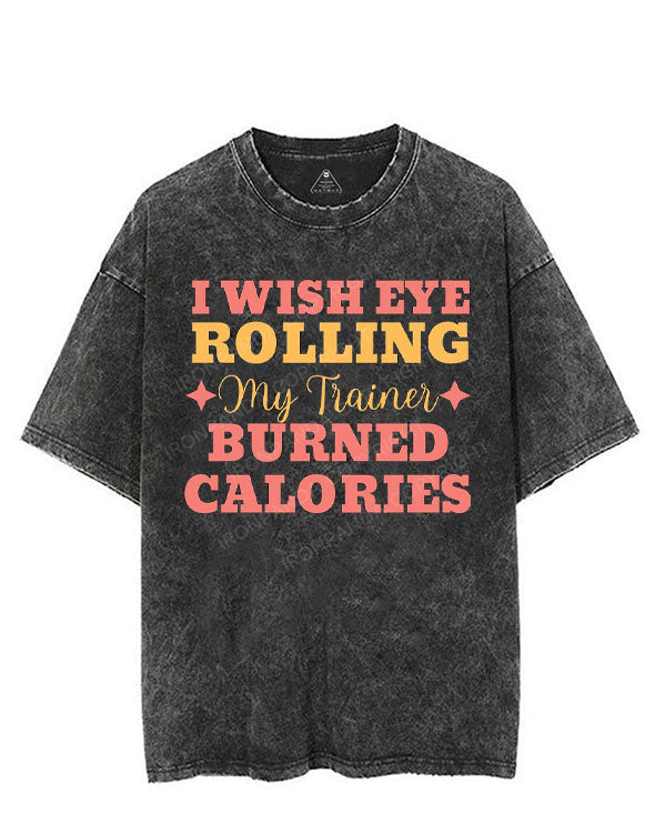 I WISH EYE ROLLING MY TRAINER BURNED CALORIES VINTAGE GYM SHIRT