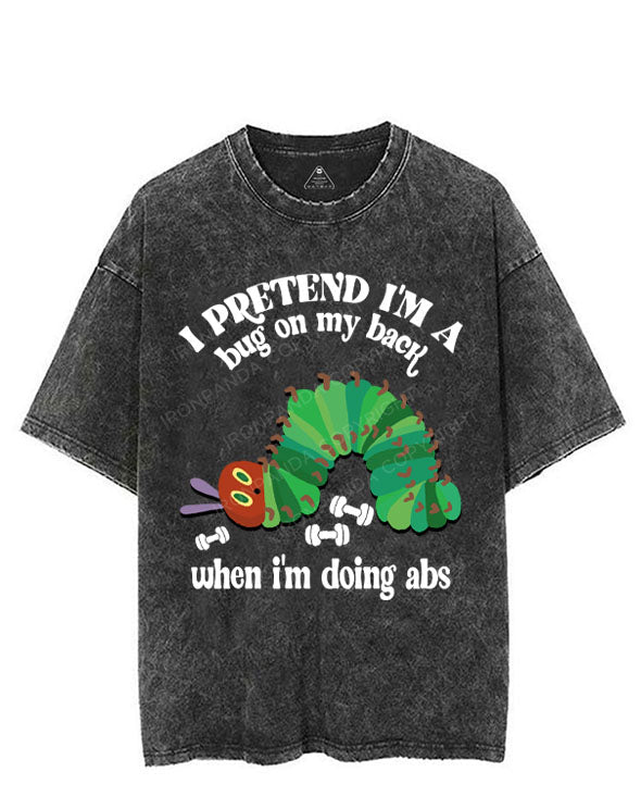 I PRETEND I'M A BUG ON MY BACK WHEN I'M DOING ABS VINTAGE GYM SHIRT