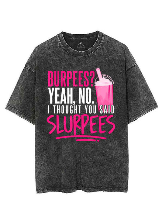 BURPEES? YEAH,NO. I THOUGHT YOU SAID SLURPEES VINTAGE GYM SHIRT