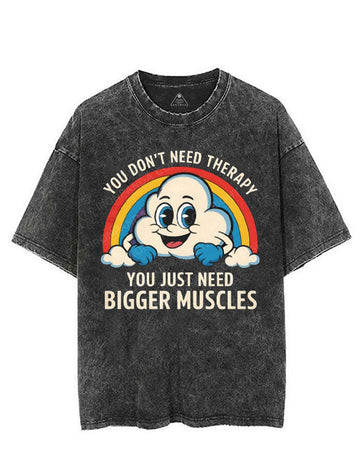 YOU DON'T NEED THERAPY YOU JUST NEED BIGGER MUSCLES VINTAGE GYM SHIRT