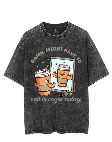 DAMN, MIGHT HAVE TO CALL IN COFFEE TODAY VINTAGE GYM SHIRT