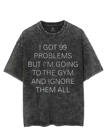I GOT 99 PROBLEMS BUT I'M GOING TO THE GYM AND IGNORE THEM ALL VINTAGE GYM SHIRT