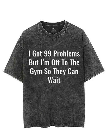 I GOT 99 PROBLEMS BUT I'M OFF TO THE GYM SO THEY CAN WAIT VINTAGE GYM SHIRT