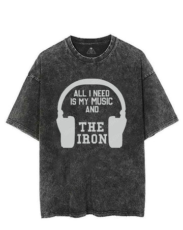 ALL I NEED IS MY MUSIC AND THE IRON VINTAGE GYM SHIRT