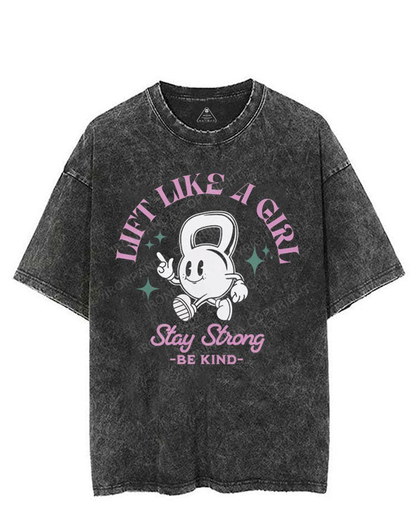 LIFT LIKE A GIRL STAY STRONG BE KIND VINTAGE GYM SHIRT