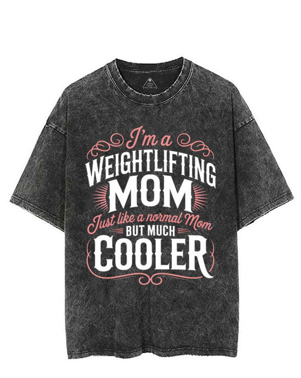 I'M A WEIGHTLIFTING MOM JUST LIKE A NORMAL MOM BUT MUCH COOLER VINTAGE GYM SHIRT