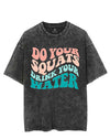 DO YOUR SQUAT DRINK YOUR WATER VINTAGE GYM SHIRT