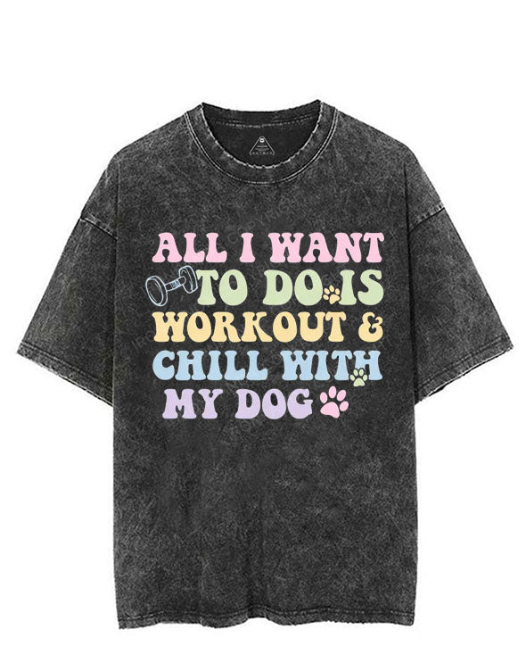 ALL I WANT TO DO IS WORKOUT & CHILL WITH MY DOG VINTAGE GYM SHIRT