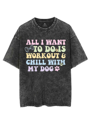 ALL I WANT TO DO IS WORKOUT & CHILL WITH MY DOG VINTAGE GYM SHIRT