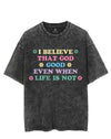 I BELIEVE THAT GOD GOOD EVEN WHEN LIFE IS NOT VINTAGE GYM SHIRT