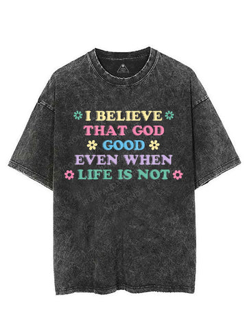 I BELIEVE THAT GOD GOOD EVEN WHEN LIFE IS NOT VINTAGE GYM SHIRT