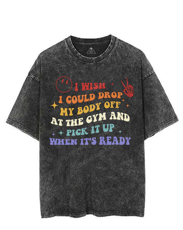 I WISH I COULD DROP MY BODY OFF AT THE GYM AND PICK IT UP WHEN IT'S READY VINTAGE GYM SHIRT
