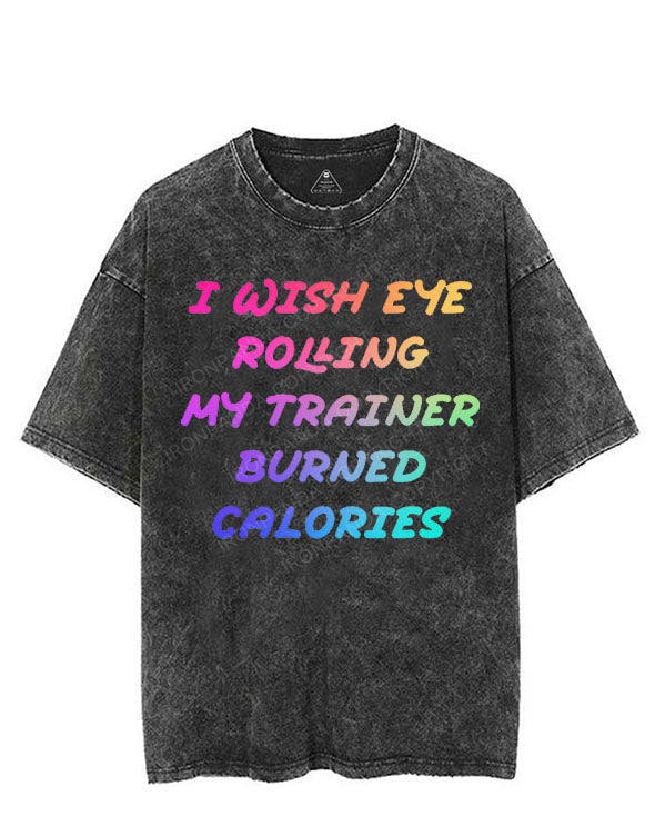I WISH EYE ROLLING MY TRAINER BURNED CALORIES VINTAGE GYM SHIRT