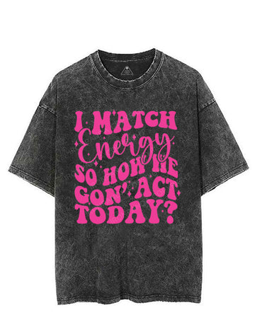I MATCH ENERGY SO HOW WE GON' ACT TODAY VINTAGE GYM SHIRT