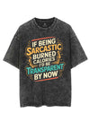 IF BEING SARCASM BURNS CALORIES I'D BE TRANSPARENT BY NOW VINTAGE GYM SHIRT