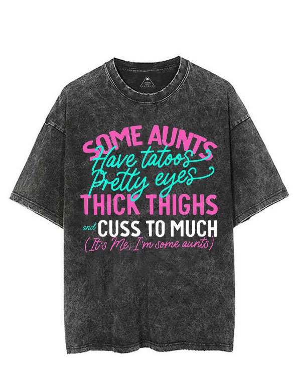 SOME AUNTS HAVE TATOOS PRETTY EYES THICK THIGHS AND CUSS TO MUCH VINTAGE GYM SHIRT