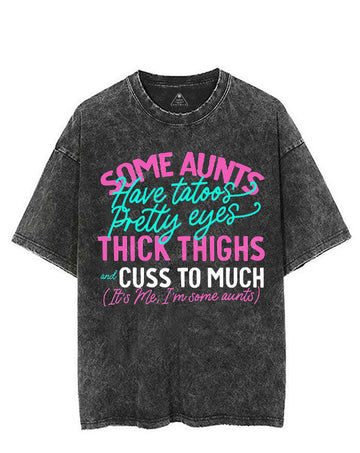 SOME AUNTS HAVE TATOOS PRETTY EYES THICK THIGHS AND CUSS TO MUCH VINTAGE GYM SHIRT