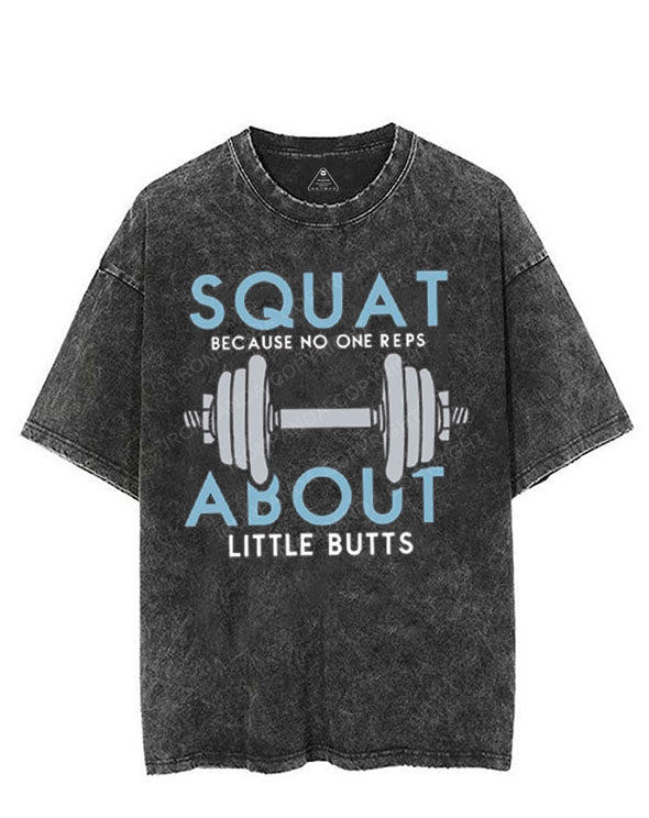 SQUAT BECAUSE NO ONE REPS ABOUT LITTLE BUTTS VINTAGE GYM SHIRT