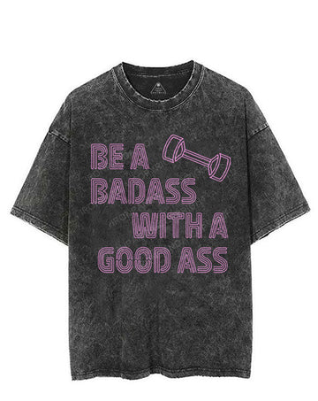 BE A BADASS WITH A GOOD ASS VINTAGE GYM SHIRT