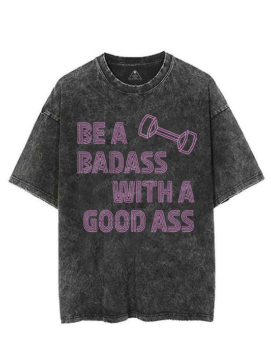 BE A BADASS WITH A GOOD ASS VINTAGE GYM SHIRT