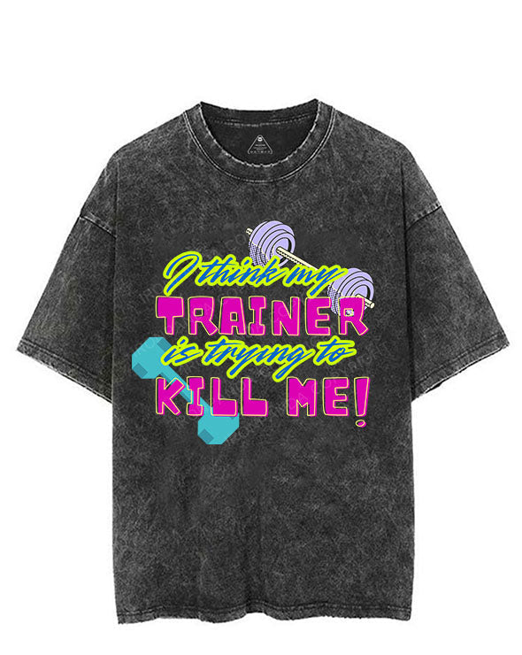I THINK MY TRAINER IS TRYING TO KILL ME VINTAGE GYM SHIRT