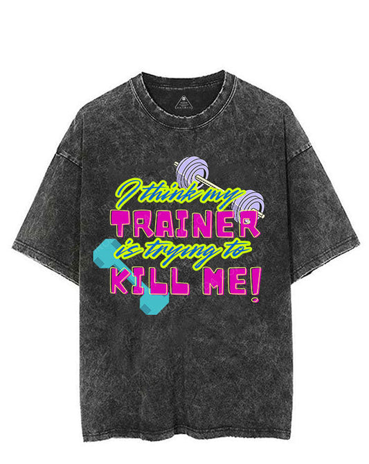I THINK MY TRAINER IS TRYING TO KILL ME VINTAGE GYM SHIRT