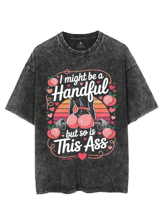 I MIGHT BE A HANDFUL BUT SO IS THIS ASS VINTAGE GYM SHIRT