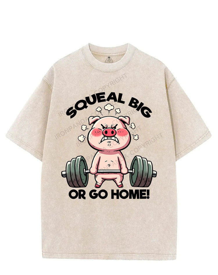 SQUEAL BIG OR GO HOME VINTAGE GYM SHIRT