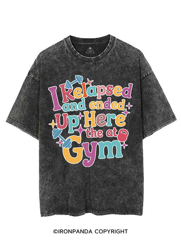 I RELAPSED AND ENDED UP HERE AT THE GYM VINTAGE GYM SHIRT